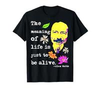 The Meaning Of Life Is Just To Be Alive | Alan Watts T-Shirt