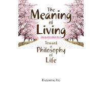 The Meaning of Living: Toward a Philosophy of Life