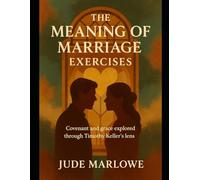 The Meaning of Marriage Exercises: Covenant and grace explored through Timothy Keller’s lens