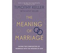 The Meaning of Marriage: Facing the Complexities of Marriage with the Wisdom of God