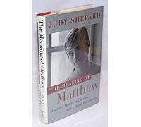 The Meaning of Matthew: My Son's Murder in Laramie, and a World Transformed