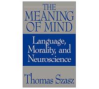 The Meaning of Mind: Language, Morality, and Neuroscience