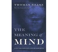 The Meaning of Mind: Language, Morality and Neuroscience