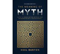 The Meaning of Myth: With 12 Greek Myths Retold and Interpreted by a Psychiatrist (Ancient Wisdom): 1