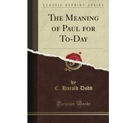 The Meaning of Paul for To-Day (Classic Reprint)