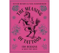 The Meaning of Tattoos : 130 Designs and What they Mean Volume 2