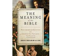 The Meaning of the Bible: What the Jewish Scriptures and Christian Old Testament Can Teachus