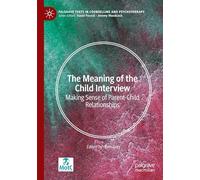 The Meaning of the Child Interview: Making Sense of Parent-Child Relationships (Palgrave Texts in Counselling and Psychotherapy)