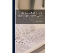 The Meaning of the Creative Act