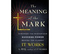 The Meaning of the Mark: Discover the Mysterious Success Power Behind the Classic It Works