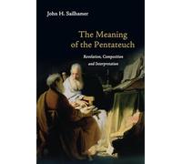 The Meaning of the Pentateuch: Revelation, Composition and Interpretation