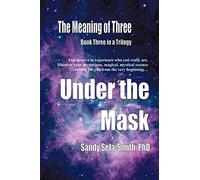 The Meaning of Three: Under The Mask: Book Three in a Trilogy