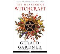 The Meaning of Witchcraft: Weiser Classics (Weiser Classics Series)