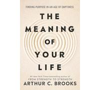 The Meaning of Your Life : Finding Purpose in an Age of Emptiness