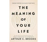 The Meaning of Your Life: The inspiring guide to finding meaning and purpose, from the bestselling author of From Strength to Strength
