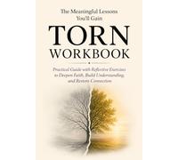 The Meaningful Lessons You'll Gain Torn: Practical Guide with Reflective Exercises to Deepen Faith, Build Understanding, and Restore Connection