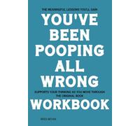 The Meaningful Lessons You'll Gain You’ve Been Pooping All Wrong: Supports your thinking as you move through the original book