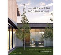 The Meaningful Modern Home: Soulful Architecture and Interiors
