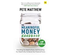 The Meaningful Money Handbook : Everything you need to know and everything you need to do to secure your financial future