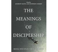 The Meanings of Discipleship: Being Disciples Then and Now