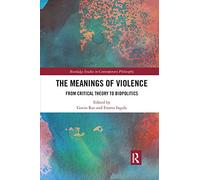 The Meanings of Violence: From Critical Theory to Biopolitics (Routledge Studies in Contemporary Philosophy)