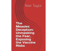 The Measles Deception: Unmasking the Fear, Exposing the Vaccine Risks