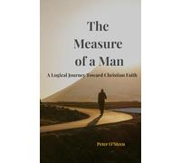 The Measure of a Man: A Logical Journey Toward Christian Faith