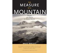 The Measure of a Mountain: Beauty and Terror on Mount Rainier