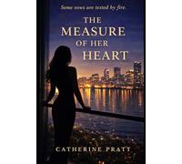 The Measure of Her Heart: Some vows are tested by fire