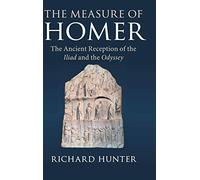 The Measure of Homer: The Ancient Reception of the Iliad and the Odyssey