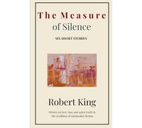 The Measure of Silence: Six Short Stories