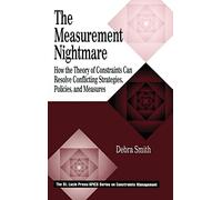 The Measurement Nightmare: How the Theory of Constraints Can Resolve Conflicting Strategies, Policies, and Measures (APICS Constraints Management)