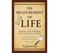 The Measurement of Life: Writing Your Personal Declaration of Purpose