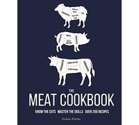 The Meat Cookbook : Know the Cuts, Master the Skills, over 250 Recipes