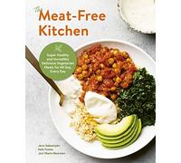 The Meat-Free Kitchen: Super Healthy and Incredibly Delicious Vegetarian Meals for All Day, Every Day