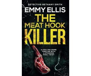 THE MEAT HOOK KILLER a chilling crime thriller with a stunning final twist (DI Bethany Smith Thrillers)