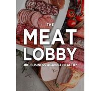 The Meat Lobby: Big Business Against Health?