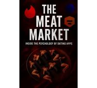 The Meat Market: Inside the Psychology of Dating Apps (Stronger Mind set)