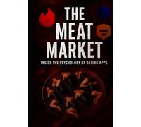 The Meat Market: Inside the Psychology of Dating Apps (Stronger Mind set)