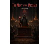 The Meat of the Messiah: A forbidden communion, a starving faith, and a leader whose gospel demands his followers consume the sacred flesh to prove loyalty, devotion, and obedience.