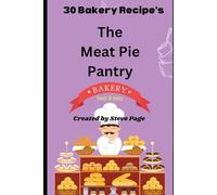 The Meat Pie Pantry: 30 Bakery Recipe's (The Bakery Pantry)