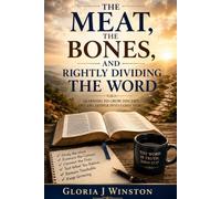 The Meat, the Bones, and Rightly Dividing the Word: Learning to Grow, Discern, and Dig Deeper Into God’s Word