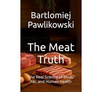 The Meat Truth: The Real Science of Meat, Fat, and Human Health