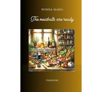 THE MEATBALLS ARE READY: A treasure trove of Nonna Maria's recipes
