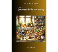 THE MEATBALLS ARE READY: A treasure trove of Nonna Maria's recipes