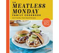 The Meatless Monday Family Cookbook: Kid-Friendly, Plant-Based Recipes [Go Meatless One Day a Week - or Every Day!]