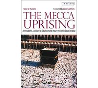 The Mecca Uprising: An Insider's Account of Salafism and Insurrection in Saudi Arabia