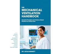 THE MECHANICAL VENTILATION HANDBOOK: Essential Principles And Evidence-Based Practice For Critical.