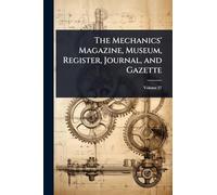 The Mechanics' Magazine, Museum, Register, Journal, and Gazette