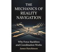 The Mechanics of Reality Navigation: Why force Backfires and Coordination Works